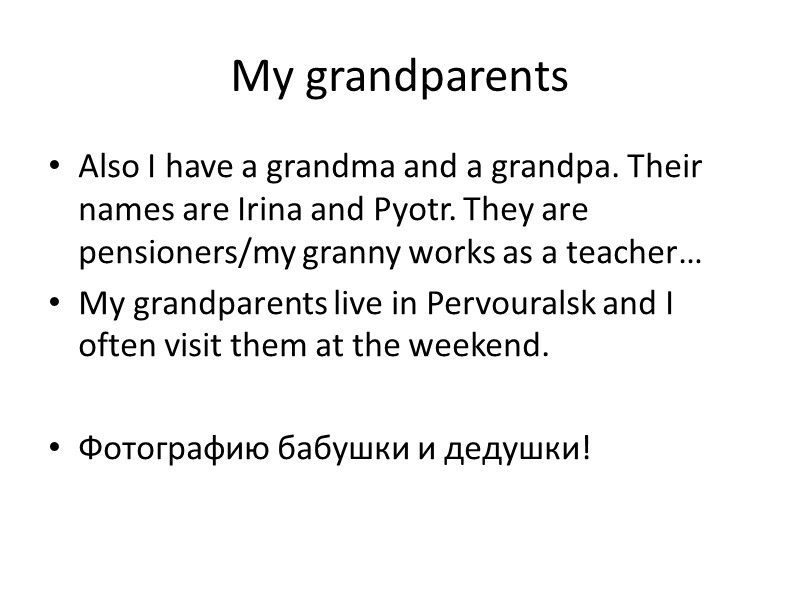 My grandparents Also I have a grandma and a grandpa. Their names are Irina